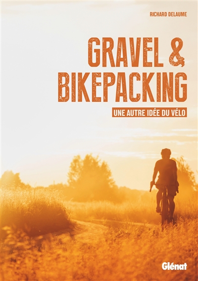 Gravel & bikepacking : une autre idée du vélo