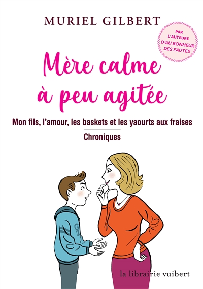 Mère calme à peu agitée : mon fils, l'amour, les baskets et les yaourts aux fraises : chroniques