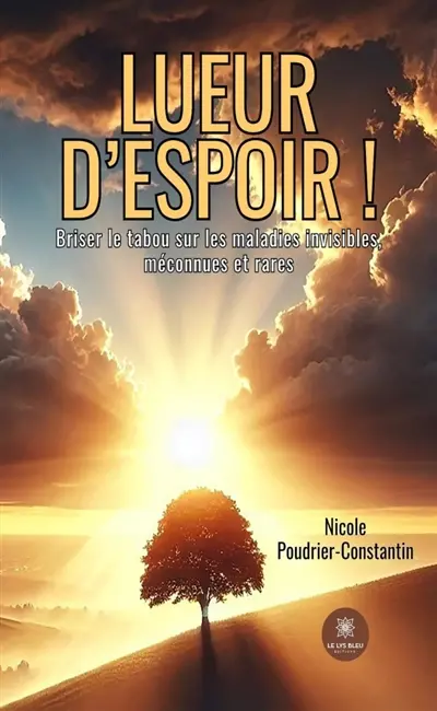 Lueur d'espoir ! : Briser le tabou sur les maladies invisibles, méconnues et rares
