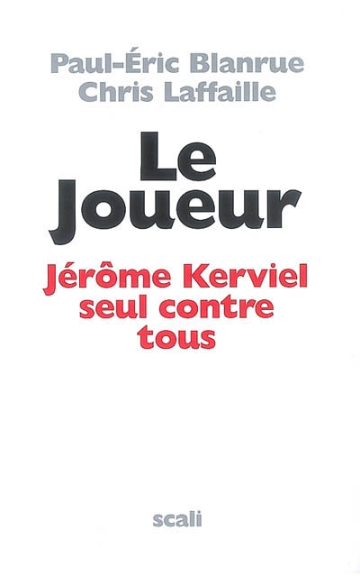 Le joueur : Jérôme Kerviel seul contre tous