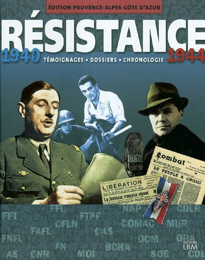 Résistance, 1940-1944 : édition Provence-Alpes-Côte d'Azur : témoignages, dossiers, chronologie