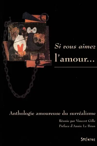 Si vous aimez l'amour... : anthologie amoureuse du surréalisme. Lexique succinct de l'érotisme