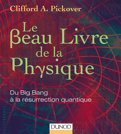 Le beau livre de la physique : du big bang à la résurrection quantique