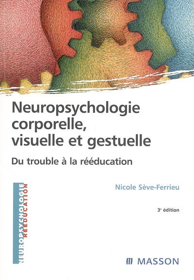 Neuropsychologie corporelle, visuelle et gestuelle : du trouble à la rééducation