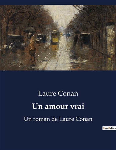 Un amour vrai : Un roman de Laure Conan