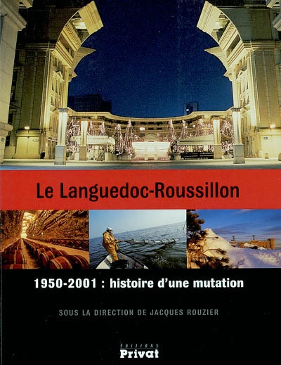 Le Languedoc-Roussillon : 1950-2001, histoire d'une mutation
