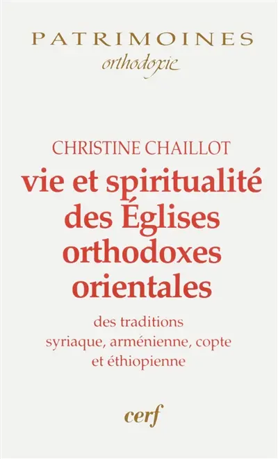 Vie et spiritualité des Eglises orthodoxes orientales : des traditions syriaque, arménienne, copte et éthiopienne