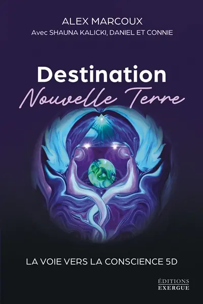 Destination nouvelle Terre : la voix vers la conscience 5D Destination nouvelle Terre : la voix vers la conscience 5D