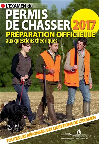 L'examen du permis de chasser 2017 : avec les fédérations départementales des chasseurs : préparation officielle aux questions théoriques