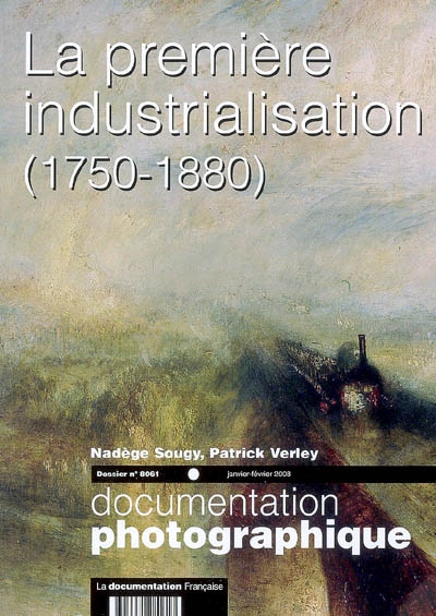 Documentation photographique (La), n° 8061. La première industrialisation (1750-1860)