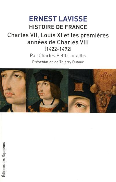Histoire de France : depuis les origines jusqu'à la Révolution. Vol. 8. Charles VII, Louis XI et les premières années de Charles VIII : 1422-1492