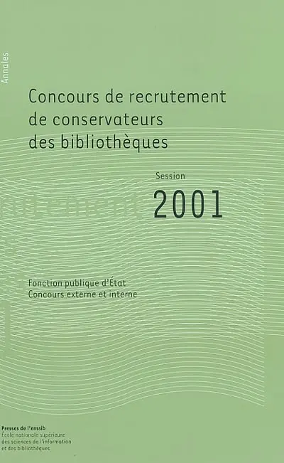 Concours de recrutement de conservateurs des bibliothèques, fonction publique d'Etat, concours externe, concours interne : rapport du jury, session 2001