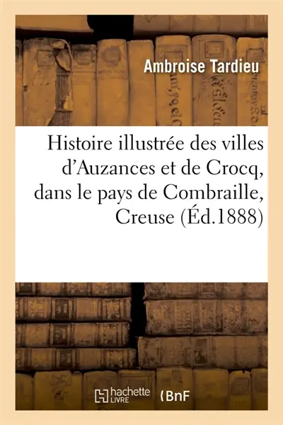 Histoire illustrée des villes d'Auzances et de Crocq, dans le pays de Combraille : département de la Creuse