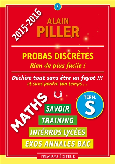 Maths terminale S : savoir, training, interros lycées, exos annales bac. Vol. 5. Probas discrètes : rien de plus facile !