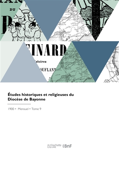 Etudes historiques et religieuses du Diocèse de Bayonne : Anciens diocèses de Bayonne, Lescar, Oloron, partie basque et béarnaise de l'ancien diocèse de Dax