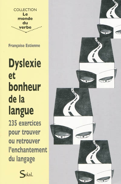 Dyslexie et bonheur de la langue : 235 exercices pour trouver ou retrouver l'enchantement du langage