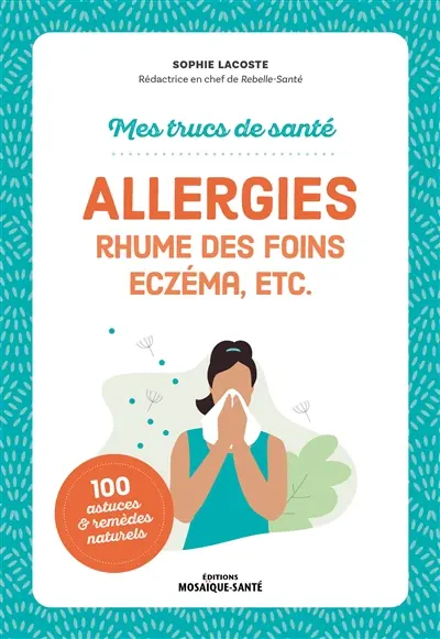 Allergies : rhume des foins, eczéma, etc. Allergies : rhume des foins, eczéma, etc.
