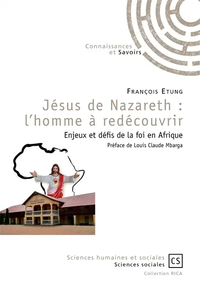 Jésus de Nazareth : l'homme à redécouvrir : enjeux et défis de la foi en Afrique