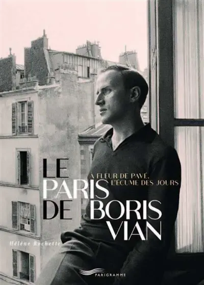 Le Paris de Boris Vian : à fleur de pavé, l'écume des jours