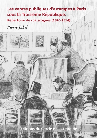 Les ventes publiques d'estampes à Paris sous la Troisième République : répertoire des catalogues (1870-1914)