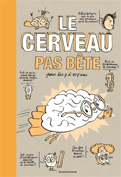 Le cerveau pas bête : pour les 7 à 107 ans