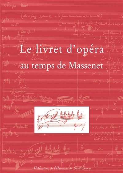 Le livret d'opéra au temps de Massenet : actes du colloque des 9-10 novembre 2001, festival Massenet