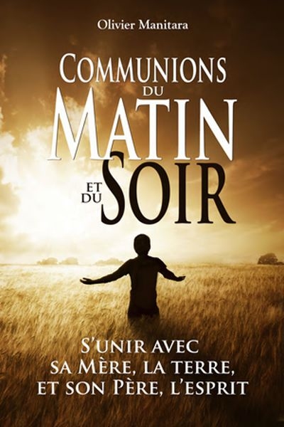 Communions du matin et du soir : s'unir avec sa Mère, la terre, et son Père, l'esprit