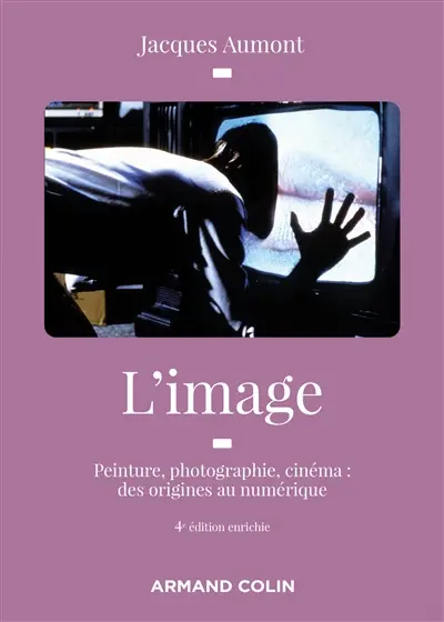 L'image : peinture, photographie, cinéma : des origines à l'ère numérique