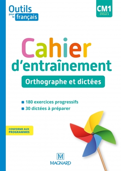Outils pour le français CM1, cycle 3 : cahier d'entraînement : orthographe et dictées