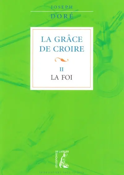 La grâce de croire. Vol. 2. La foi