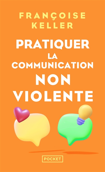 Pratiquer la communication non violente : passeport pour un monde où l'on ose se parler en sachant comment le dire