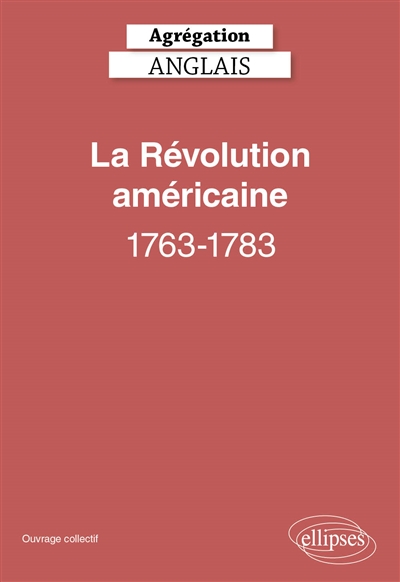 La révolution américaine, 1763-1783 : agrégation anglais