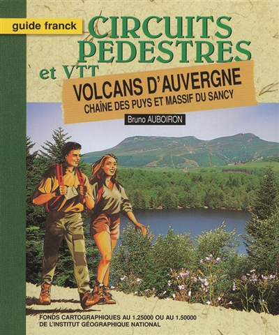 Volcans d'Auvergne : chaîne des Puys et massif du Sancy : circuits pédestres et VTT