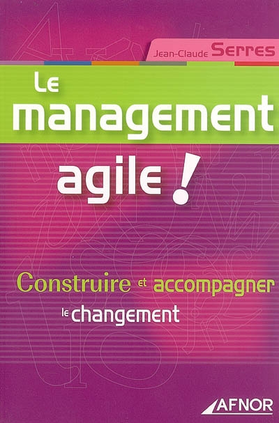Le management agile ! : construire et accompagner le changement