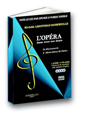 Toutes les clés pour explorer la musique classique. Vol. 2005. L'opéra dans tous ses états : de Monteverdi à Notre-Dame de Paris