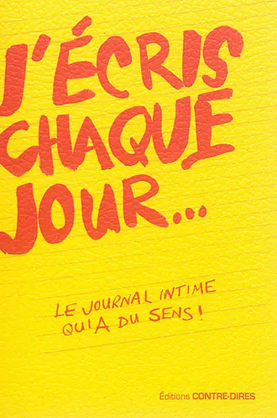 J'écris chaque jour... : le journal intime qui a du sens !