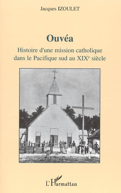 Ouvéa : histoire d'une mission catholique dans le Pacifique sud au XIXe siècle
