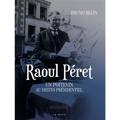 Raoul Péret : un Poitevin au destin présidentiel
