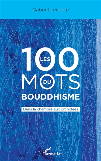 Les 100 mots du bouddhisme : dans la chambre aux orchidées