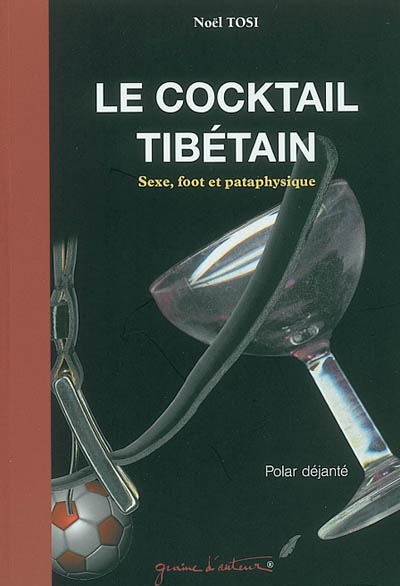Le cocktail tibétain : sexe, foot et pataphysique : polar déjanté