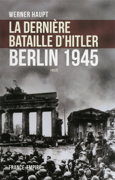 La dernière bataille d'Hitler : Berlin 1945 : récit