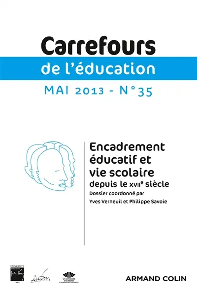 Carrefours de l'éducation, n° 35. Encadrement éducatif et vie scolaire depuis le XVIIe siècle