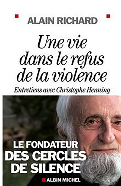 Une vie dans le refus de la violence : le fondateur des cercles de silence : entretiens avec Christophe Henning