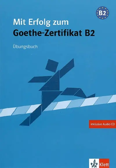 Mit Erfolg zum Goethe-Zertifikat B2 : Übungsbuch