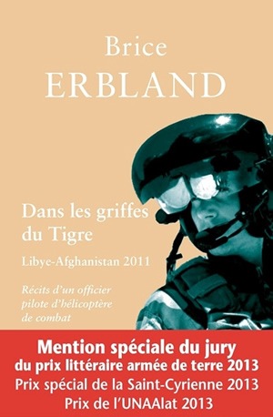 Dans les griffes du Tigre : récits d'un officier pilote d'hélicoptère de combat en Afghanistan et en Libye : février-octobre 2011