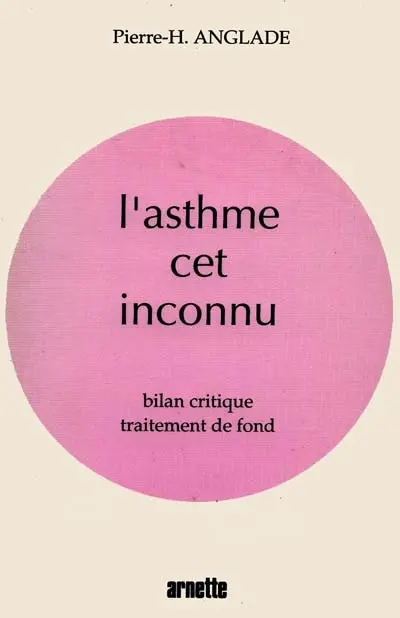 L'Asthme, cet inconnu : bilan critique, traitement de fond