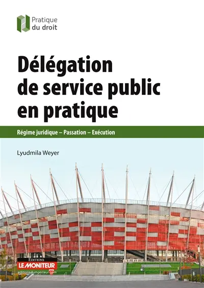 Délégation de service public en pratique : régime juridique, passation, exécution