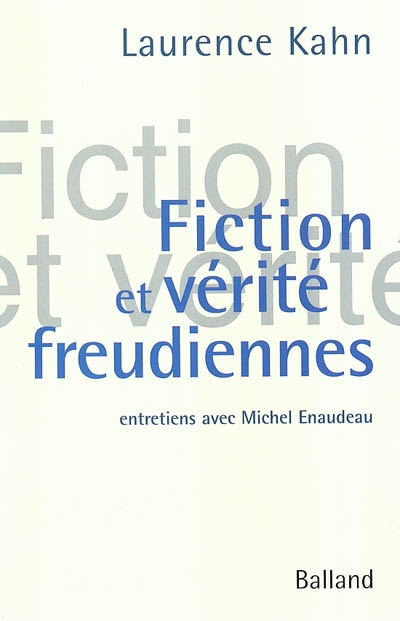 Fiction et vérité freudiennes : entretiens avec Michel Enaudeau
