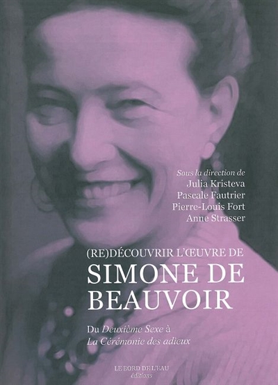 (Re)découvrir l'oeuvre de Simone de Beauvoir : du Deuxième sexe à La cérémonie des adieux