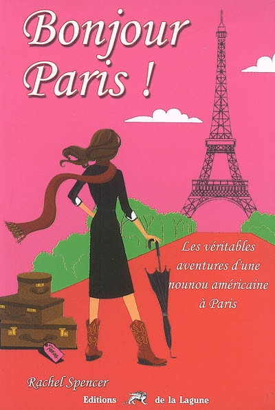 Bonjour Paris ! : les véritables aventures d'une nounou américaine à Paris